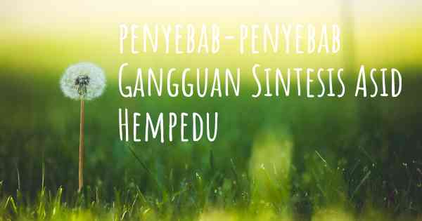 penyebab-penyebab Gangguan Sintesis Asid Hempedu