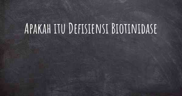 Apakah itu Defisiensi Biotinidase