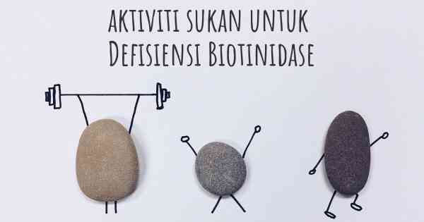 aktiviti sukan untuk Defisiensi Biotinidase