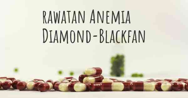 rawatan Anemia Diamond-Blackfan