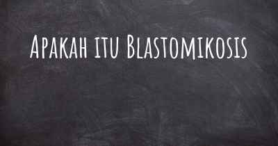 Apakah itu Blastomikosis