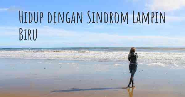 Hidup dengan Sindrom Lampin Biru