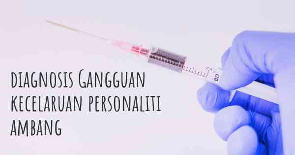 diagnosis Gangguan kecelaruan personaliti ambang