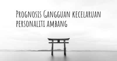 Prognosis Gangguan kecelaruan personaliti ambang