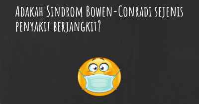 Adakah Sindrom Bowen-Conradi sejenis penyakit berjangkit?