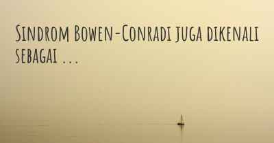 Sindrom Bowen-Conradi juga dikenali sebagai ...