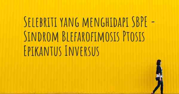 Selebriti yang menghidapi SBPE - Sindrom Blefarofimosis Ptosis Epikantus Inversus