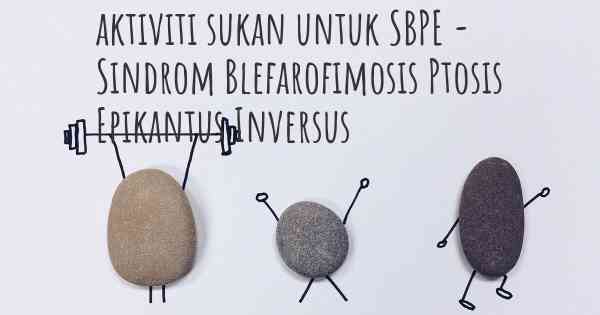 aktiviti sukan untuk SBPE - Sindrom Blefarofimosis Ptosis Epikantus Inversus