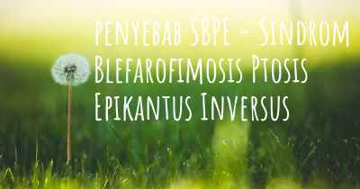 penyebab SBPE - Sindrom Blefarofimosis Ptosis Epikantus Inversus