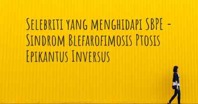 Selebriti yang menghidapi SBPE - Sindrom Blefarofimosis Ptosis Epikantus Inversus