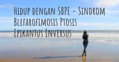Hidup dengan SBPE - Sindrom Blefarofimosis Ptosis Epikantus Inversus
