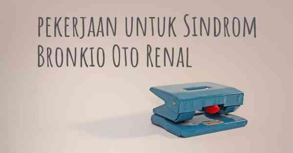 pekerjaan untuk Sindrom Bronkio Oto Renal