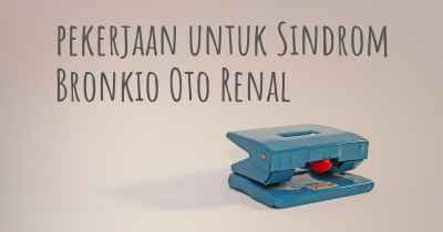 pekerjaan untuk Sindrom Bronkio Oto Renal