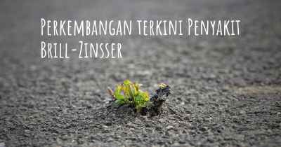 Perkembangan terkini Penyakit Brill-Zinsser