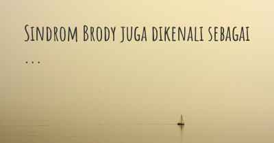 Sindrom Brody juga dikenali sebagai ...