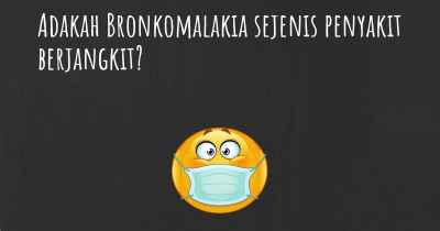 Adakah Bronkomalakia sejenis penyakit berjangkit?