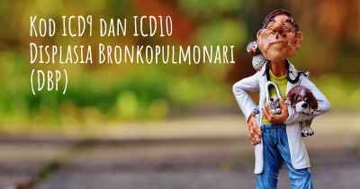 Kod ICD9 dan ICD10 Displasia Bronkopulmonari (DBP)