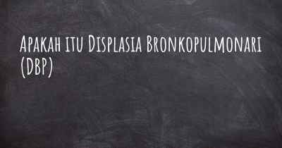 Apakah itu Displasia Bronkopulmonari (DBP)