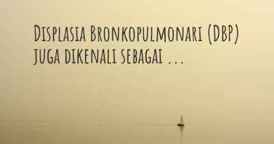 Displasia Bronkopulmonari (DBP) juga dikenali sebagai ...