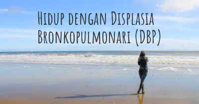 Hidup dengan Displasia Bronkopulmonari (DBP)