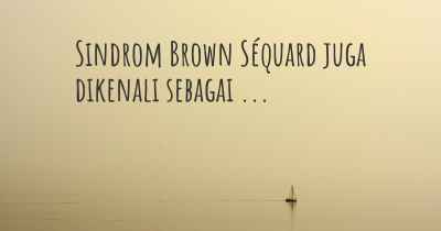 Sindrom Brown Séquard juga dikenali sebagai ...