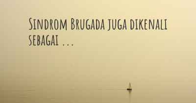 Sindrom Brugada juga dikenali sebagai ...