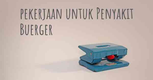 pekerjaan untuk Penyakit Buerger