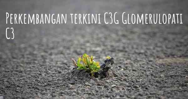 Perkembangan terkini C3G Glomerulopati C3