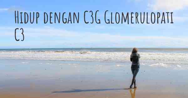 Hidup dengan C3G Glomerulopati C3