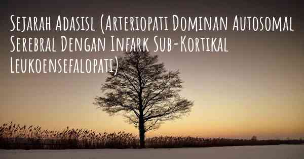 Sejarah Adasisl (Arteriopati Dominan Autosomal Serebral Dengan Infark Sub-Kortikal Leukoensefalopati)