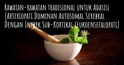 Rawatan-rawatan tradisional untuk Adasisl (Arteriopati Dominan Autosomal Serebral Dengan Infark Sub-Kortikal Leukoensefalopati)