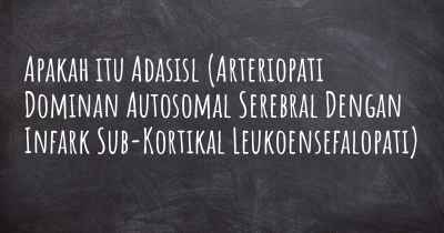 Apakah itu Adasisl (Arteriopati Dominan Autosomal Serebral Dengan Infark Sub-Kortikal Leukoensefalopati)