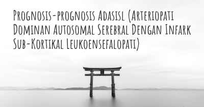 Prognosis-prognosis Adasisl (Arteriopati Dominan Autosomal Serebral Dengan Infark Sub-Kortikal Leukoensefalopati)