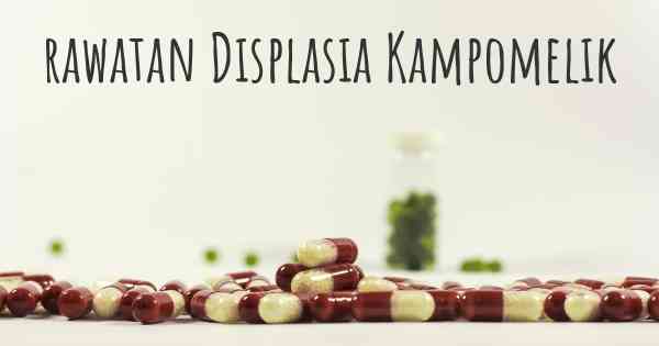 rawatan Displasia Kampomelik