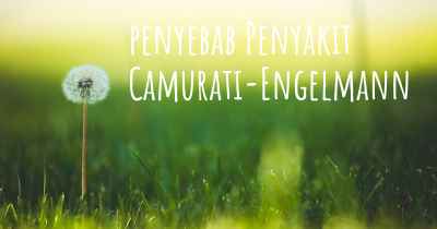 penyebab Penyakit Camurati-Engelmann