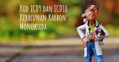 Kod ICD9 dan ICD10 Keracunan Karbon Monoksida