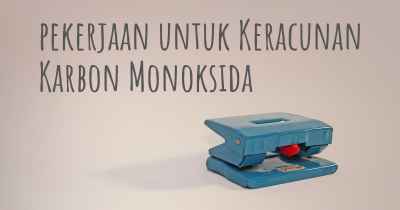 pekerjaan untuk Keracunan Karbon Monoksida