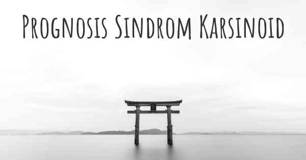 Prognosis Sindrom Karsinoid