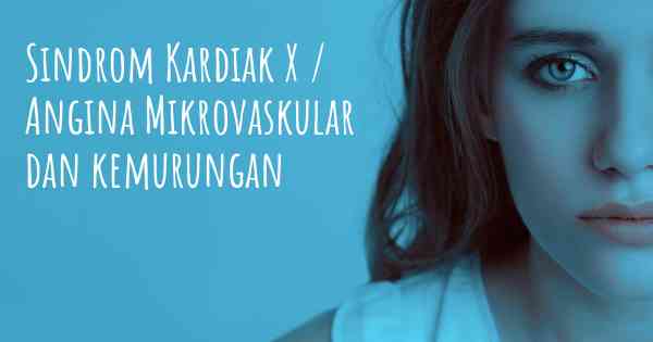 Sindrom Kardiak X / Angina Mikrovaskular dan kemurungan