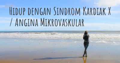 Hidup dengan Sindrom Kardiak X / Angina Mikrovaskular