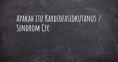 Apakah itu Kardiofasiokutanus / Sindrom Cfc