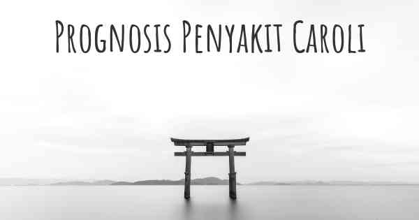 Prognosis Penyakit Caroli