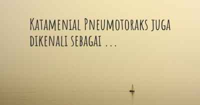 Katamenial Pneumotoraks juga dikenali sebagai ...