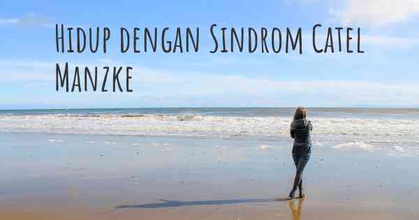 Hidup dengan Sindrom Catel Manzke