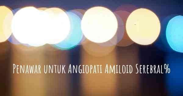 Penawar untuk Angiopati Amiloid Serebral%