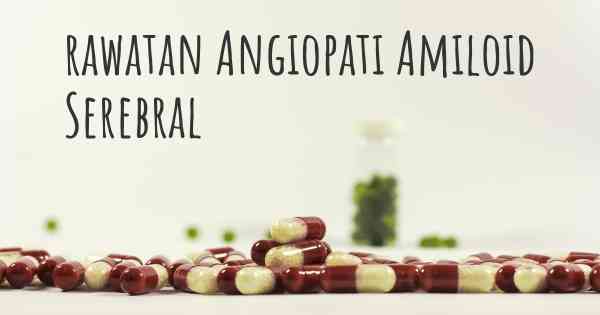 rawatan Angiopati Amiloid Serebral