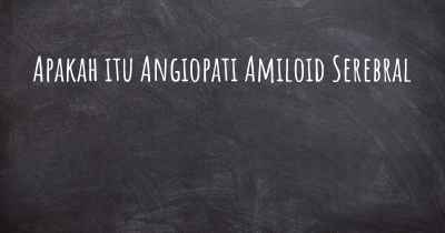 Apakah itu Angiopati Amiloid Serebral