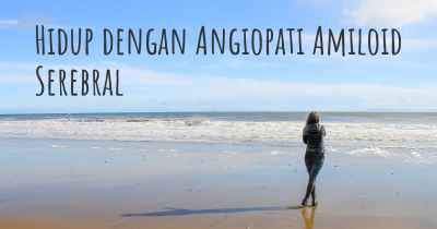 Hidup dengan Angiopati Amiloid Serebral