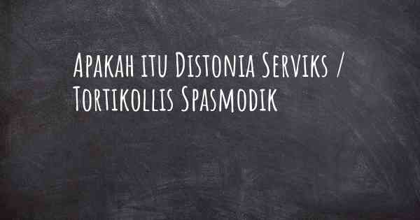 Apakah itu Distonia Serviks / Tortikollis Spasmodik