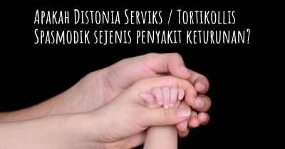 Apakah Distonia Serviks / Tortikollis Spasmodik sejenis penyakit keturunan?